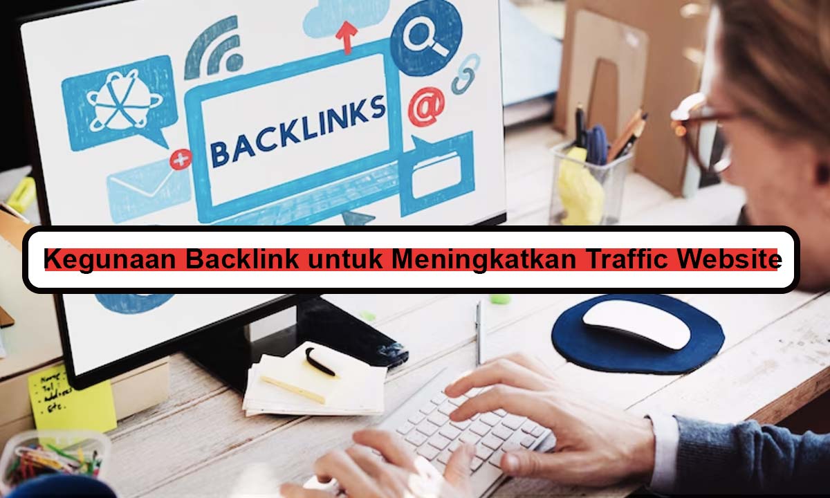 Kegunaan Backlink untuk Meningkatkan Traffic Website